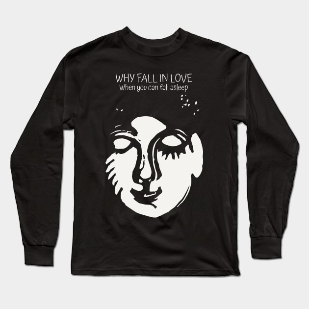 Why fall in love when you can fall asleep Long Sleeve T-Shirt by KewaleeTee